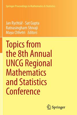 Topics from the 8th Annual Uncg Regional Mathematics and Statistics Conference - Rycht , Jan (Editor), and Gupta, Sat (Editor), and Shivaji, Ratnasingham (Editor)