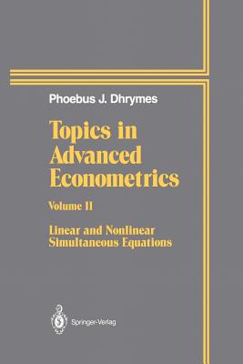 Topics in Advanced Econometrics: Volume II Linear and Nonlinear Simultaneous Equations - Dhrymes, Phoebus J