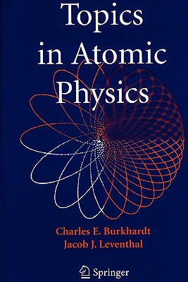 Topics in Atomic Physics - Burkhardt, Charles E, and Leventhal, Jacob J