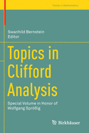 Topics in Clifford Analysis: Special Volume in Honor of Wolfgang Spr?ig