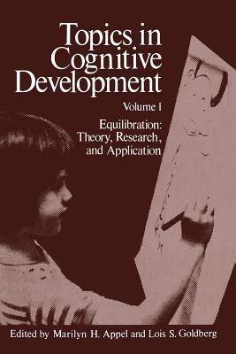 Topics in Cognitive Development: Equilibration: Theory, Research, and Application - Appel, M (Editor)