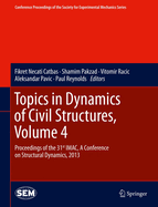 Topics in Dynamics of Civil Structures, Volume 4: Proceedings of the 31st iMac, a Conference on Structural Dynamics, 2013