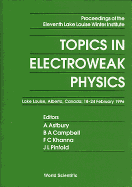 Topics in Electroweak Physics - Proceedings of the Eleventh Lake Louise Winter Institute