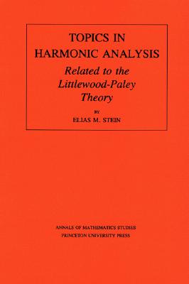 Topics in Harmonic Analysis Related to the Littlewood-Paley Theory. (Am-63), Volume 63 - Stein, Elias M