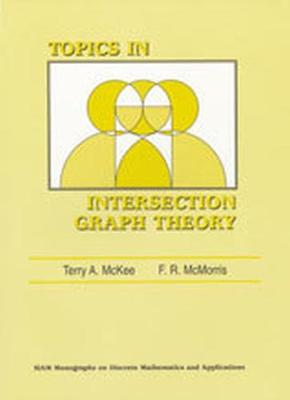 Topics in Intersection Graph Theory - McKee, Terry A, and McMorris, F R