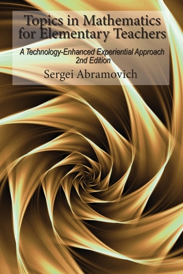 Topics in Mathematics For Elementary Teachers: A Technology-Enhanced Experiential Approach, 2nd Edition - Abramovich, Sergei