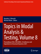 Topics in Modal Analysis & Testing, Volume 8: Proceedings of the 39th Imac, a Conference and Exposition on Structural Dynamics 2021