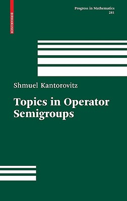 Topics in Operator Semigroups - Kantorovitz, Shmuel