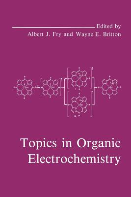 Topics in Organic Electrochemistry - Britton, W.E. (Editor), and Fry, A.J. (Editor)