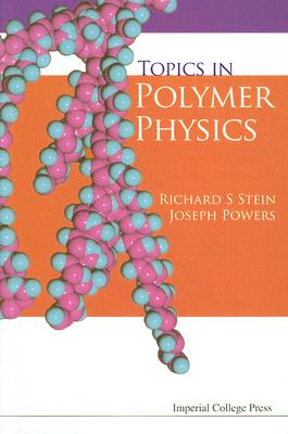 Topics in Polymer Physics - Powers, Joseph, Professor, and Stein, Richard S