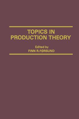 Topics in Production Theory - Forsund, Finn R (Editor)