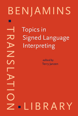 Topics in Signed Language Interpreting: Theory and Practice - Janzen, Terry (Editor)