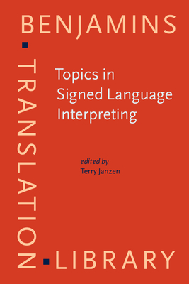 Topics in Signed Language Interpreting: Theory and practice - Janzen, Terry (Editor)