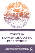 Topics in Spanish Linguistic Perceptions