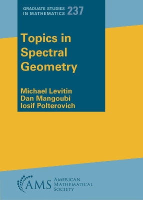 Topics in Spectral Geometry - Levitin, Michael, and Mangoubi, Dan, and Polterovich, Iosif