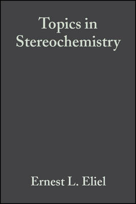 Topics in Stereochemistry, Volume 5 - Eliel, Ernest L (Editor), and Wilen, Samuel H (Editor), and Allinger, Norman L (Editor)