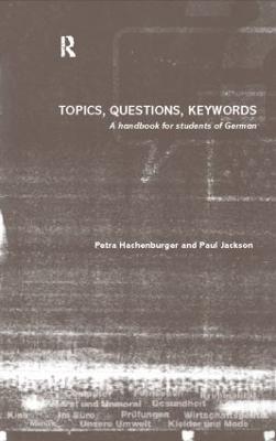 Topics, Questions, Key Words: A Handbook for Students of German - Hachenburger, Petra, and Jackson, Paul, LL.