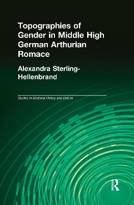 Topographies of Gender in Middle High German Arthurian Romance - Sterling-Hellenbrand, Alexandra