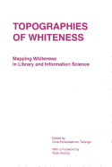 Topographies of Whiteness: Mapping Whiteness in Library and Information Science