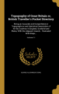 Topography of Great Britain or, British Traveller's Pocket Directory: Being an Accurate and Comprehensive Topographical and Statistical Description of All the Counties in England, Scotland and Wales, With the Adjacent Islands: Illustrated With Maps...