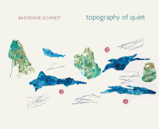 Topography of Quiet - Bastienne Schmidt