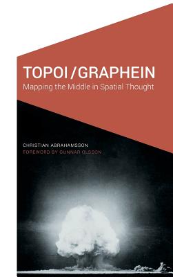 Topoi/Graphein: Mapping the Middle in Spatial Thought - Abrahamsson, Christian, and Olsson, Gunnar (Foreword by)