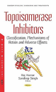Topoisomerase Inhibitors: Classification, Mechanisms of Action & Adverse Effects