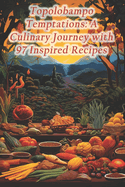 Topolobampo Temptations: A Culinary Journey with 97 Inspired Recipes