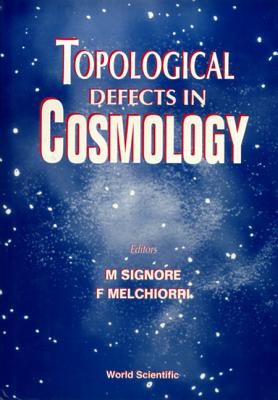 Topological Defects Cosmology - Melchiorri, Francesco (Editor), and Signore, M (Editor)