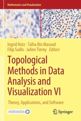 Topological Methods in Data Analysis and Visualization VI: Theory, Applications, and Software - Hotz, Ingrid (Editor), and Bin Masood, Talha (Editor), and Sadlo, Filip (Editor)