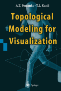 Topological Modeling for Visualization - Fomenko, Anatolij T, and Kunii, Tosiyasu L
