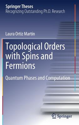 Topological Orders with Spins and Fermions: Quantum Phases and Computation - Martn, Laura Ortiz