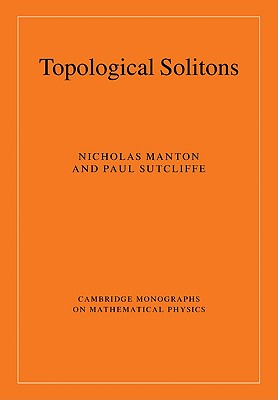 Topological Solitons - Manton, Nicholas, and Sutcliffe, Paul
