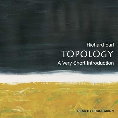 Topology: A Very Short Introduction - Mann, Bruce (Read by), and Earl, Richard