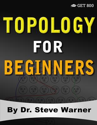 Topology for Beginners: A Rigorous Introduction to Set Theory, Topological Spaces, Continuity, Separation, Countability, Metrizability, Compactness, Connectedness, Function Spaces, and Algebraic Topology - Warner, Steve