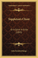 Toppleton's Client: Or a Spirit in Exile (1893)