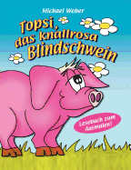 Topsi, Das Knallrosa Blindschwein