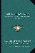 Topsy-Turvy Land: Arabia Pictured For Children (1902)