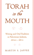 Torah in the Mouth: Writing and Oral Tradition in Palestinian Judaism 200 Bce-400 Ce