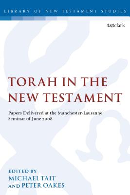 Torah in the New Testament: Papers Delivered at the Manchester-Lausanne Seminar of June 2008 - Tait, Michael (Editor), and Keith, Chris (Editor), and Oakes, Peter (Editor)