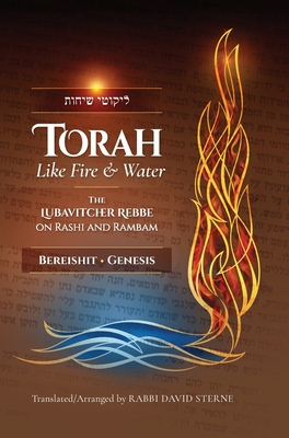 Torah like Fire and Water: The Lubavitcher Rebbe on Rashi and Rambam - Sterne, David H (Translated by)