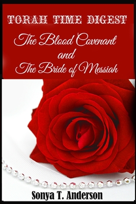 Torah Time Digest: The Blood Covenant & The Bride of Messiah - Anderson, Sonya T