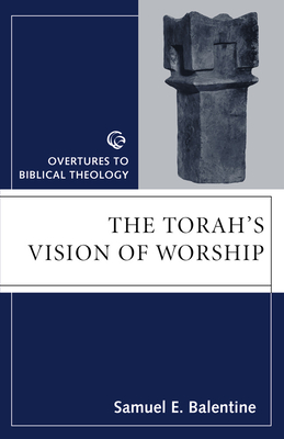 Torahs Vision of Worship - Balentine, Samuel H