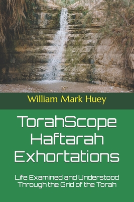 TorahScope Haftarah Exhortations: Life Examined and Understood Through the Grid of the Torah - Huey, William Mark