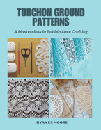 Torchon Ground Patterns: A Masterclass in Bobbin Lace Crafting