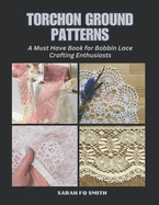 Torchon Ground Patterns: A Must Have Book for Bobbin Lace Crafting Enthusiasts