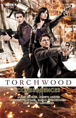 Torchwood: Consequences - Cartmel, Andrew, and Llewellyn, David, and Moran, James
