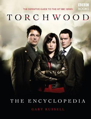 Torchwood: The Encyclopedia: The Definitive Guide to the Hit TV Series - Russell, Gary