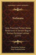 Torfaeana: Sive, Thormodi Torfaei Notae Posteriores In Seriem Regum Daniae, Epistolae Latinae (1777)