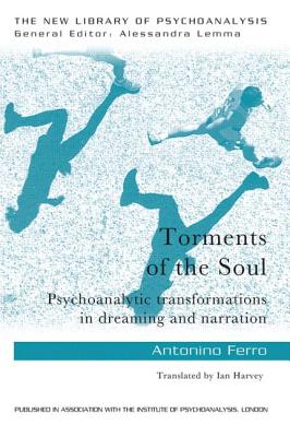 Torments of the Soul: Psychoanalytic transformations in dreaming and narration - Ferro, Antonino